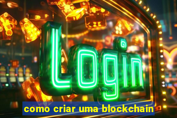 como criar uma blockchain